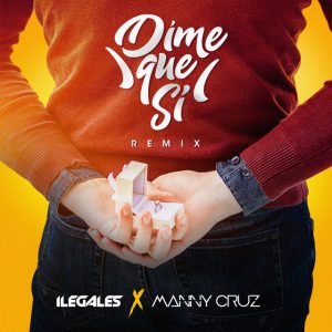 Ilegales Ft Manny Cruz – Dime Que Si (Remix)